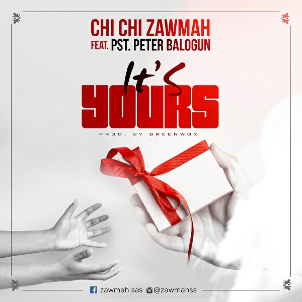Chichi Zawmah Ft. Pastor Peter Balogun – It’s Yours Mp3 Download