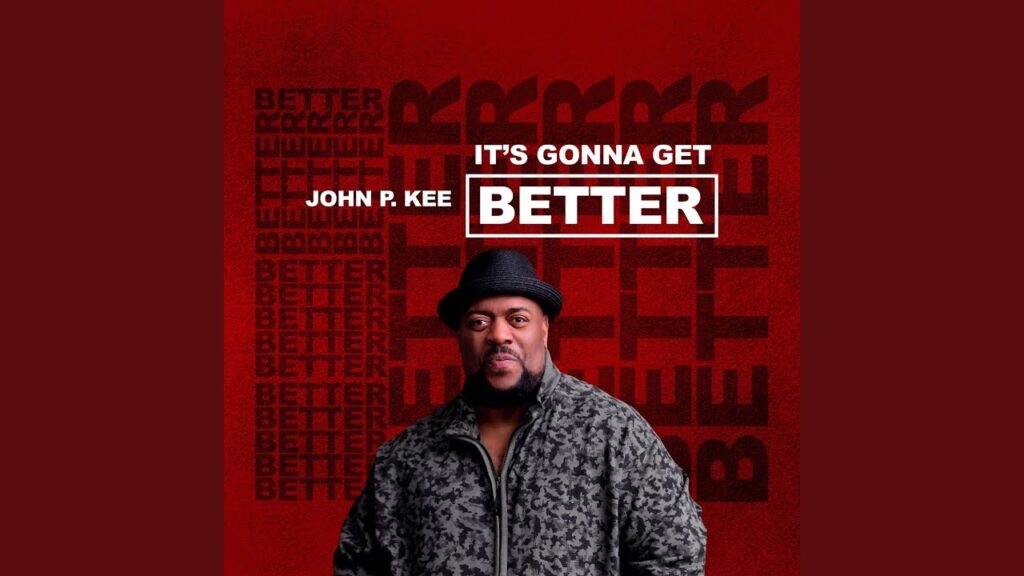 Download "It’s Gonna Get Better" MP3 By John P. Kee, Lyrics, Video