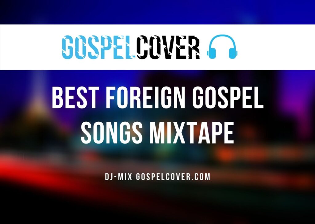 Mixtape – Best Foreign Gospel Songs