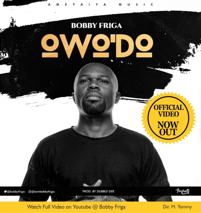 Bobby Friga – Owo’Do (That Man) MP3 Download (Lyrics, Video)