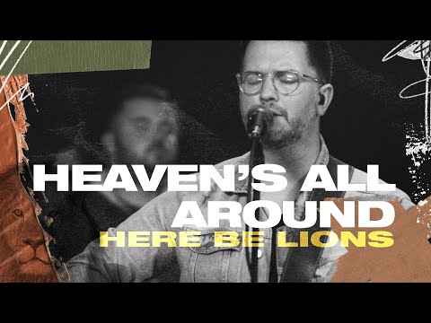 Life Church Worship – Heaven's All Around (Here Be Lions) | MP3 Download (Lyrics, Video)
