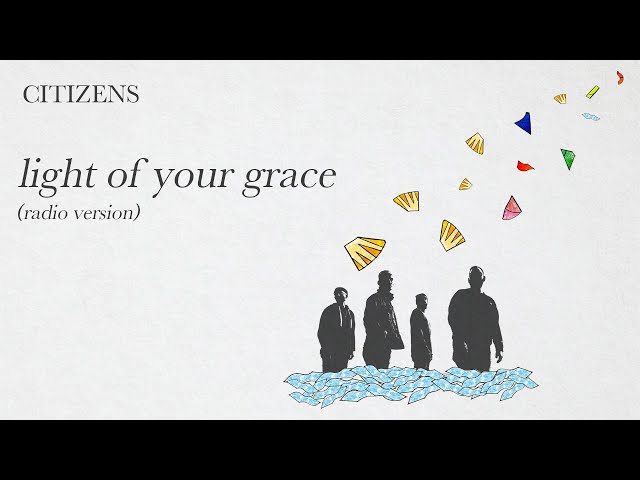 Citizens – Light of Your Grace | MP3 Download (Lyrics)