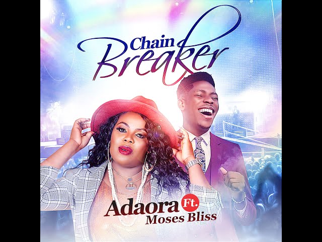 Adaora – Chain Breaker Ft. Moses Bliss MP3 Download (Lyrics)