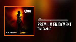 Timi Dakolo – Premium Enjoyment 